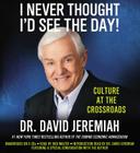 I Never Thought I'd See the Day! Lib/E: Culture at the Crossroads By David Jeremiah, Bob Walter (Read by) Cover Image