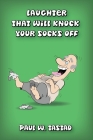 Laughter That Will Knock Your Socks Off By Paul W. Tastad Cover Image