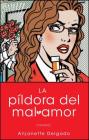 La pildora del mal amor (Heartbreak Pill): Novela (Atria Espanol) By Anjanette Delgado Cover Image