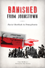 Banished from Johnstown: Racist Backlash in Pennsylvania (American Heritage) By Cody McDevitt, Tony Norman (Foreword by) Cover Image