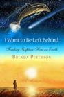 I Want to Be Left Behind: Finding Rapture Here on Earth By Brenda Peterson Cover Image