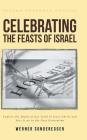 Celebrating The Feasts of Israel: Explore the Depth of Our Faith In Jesus Christ and Pass It on to the Next Generation By Werner Sonderegger Cover Image