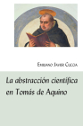 La abstracción científica en Tomás de Aquino By Emiliano Javier Cuccia Cover Image