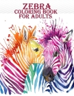 Zebra Coloring Book For Adults: A very creative and amazing zebra coloring book for mind relaxation with fun By Braylon Smith Cover Image
