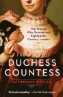 The Duchess Countess: The Woman Who Scandalized Eighteenth-Century London By Catherine Ostler Cover Image