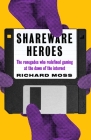 Shareware Heroes: The Renegades Who Redefined Gaming at the Dawn of the Internet By Richard Moss Cover Image