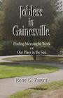 Jobless in Gainesville: Finding Meaningful Work and Our Place in the Sun By Rene G. Parent Cover Image