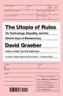 The Utopia of Rules: On Technology, Stupidity, and the Secret Joys of Bureaucracy Cover Image