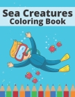 Sea Creatures Coloring Book: Underwater Sea Animal To Draw For Children Cover Image
