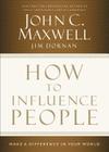 How to Influence People: Make a Difference in Your World By John C. Maxwell, Jim Dornan Cover Image