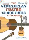 The Venezuelan Cuatro Chord Bible: Traditional 'D6' Tuning 1,728 Chords (Fretted Friends) Cover Image
