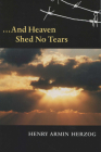 ... And Heaven Shed No Tears (Shoah Studies) By Henry Armin Herzog Cover Image