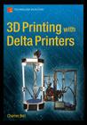 3D Printing with Delta Printers By Charles Bell Cover Image