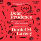 Dear Prudence: Liberating Lessons from Slate.Com's Beloved Advice Column By Daniel M. Lavery, Daniel M. Lavery (Read by) Cover Image
