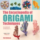 The Encyclopedia of Origami Techniques: The complete, fully illustrated guide to the folded paper arts By Nick Robinson Cover Image