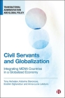 Civil Servants and Globalization: Integrating Mena Countries in a Globalized Economy By Tony Verheijen, Katarina Staronova, Ibrahim Elghandour Cover Image