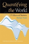 Quantifying the World: Un Ideas and Statistics (United Nations Intellectual History Project) By Michael Ward Cover Image
