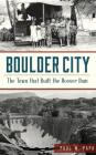 Boulder City: The Town That Built the Hoover Dam By Paul W. Papa Cover Image