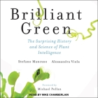 Brilliant Green Lib/E: The Surprising History and Science of Plant Intelligence Cover Image