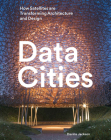 Data Cities: How Satellites Are Transforming Architecture And Design By Davina Jackson Cover Image