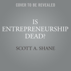 Is Entrepreneurship Dead? Lib/E: The Truth about Startups in America By Scott A. Shane, Eric Michael Summerer (Read by) Cover Image
