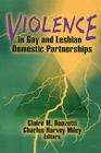 Violence in Gay and Lesbian Domestic Partnerships By Claire M. Renzetti, Charles H. Miley Cover Image