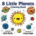 8 Little Planets Coloring Book By Chris Ferrie, Lizzy Doyle (Illustrator) Cover Image