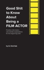 Good Shit to Know About Being a Film Actor By Greg Dorchak Cover Image