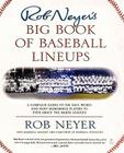 Rob Neyer's Big Book of Baseball Lineups: A Complete Guide to the Best, Worst, and Most Memorable Players to Ever Grace the Major Leagues By Rob Neyer Cover Image