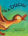 I'm a Duck! By Teri Sloat, Teri Sloat (Illustrator) Cover Image