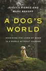 A Dog's World: Imagining the Lives of Dogs in a World Without Humans By Jessica Pierce, Marc Bekoff Cover Image