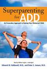 Superparenting for Add Lib/E: An Innovative Approach to Raising Your Distracted Child By Edward M. Hallowell MD, Peter S. Jensen MD, William Hughes (Read by) Cover Image