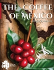 The Coffee of Mexico: Origin & Destiny By Fausto Cantú, Fausto Cantú Peña Cover Image