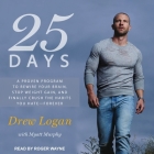 25 Days Lib/E: A Proven Program to Rewire Your Brain, Stop Weight Gain, and Finally Crush the Habits You Hate--Forever By Drew Logan, Myatt Murphy, Myatt Murphy (Contribution by) Cover Image