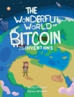 The Wonderful World of Bitcoin and Other Inventions By Penina Shtauber, Zahava Shtauber (Illustrator), Shtauber Cover Image
