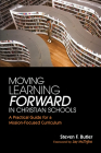 Moving Learning Forward in Christian Schools By Steven F. Butler, Jay McTighe (Foreword by) Cover Image