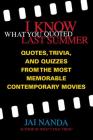 I Know What You Quoted Last Summer: Quotes and Trivia from the Most Memorable Contemporary Movies By Jai Nanda Cover Image