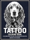 Tattoo Coloring Book: An Adult Coloring Book with Awesome, Dog, Sexy, and Relaxing Tattoo Designs for Men and Women (Tattoo Coloring Books f Cover Image
