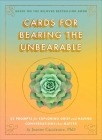 Cards for Bearing the Unbearable: 52 Prompts for Exploring Grief and Having Conversations That Matter By Dr. Joanne Cacciatore Cover Image