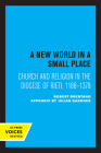 A New World in a Small Place: Church and Religion in the Diocese of Rieti, 1188-1378 By Robert Brentano Cover Image