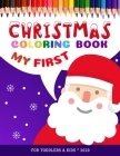 My First CHRISTMAS Coloring Book - for Toddlers & Kids: Girls, Boys - age 1-3 * Fun and easy designs pages for featuring Santa Claus, Christmas Tree, Cover Image