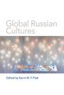 Global Russian Cultures By Kevin M. F. Platt (Editor) Cover Image