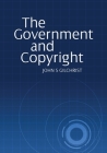 The Government and Copyright By John S. Gilchrist Cover Image