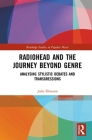 Radiohead and the Journey Beyond Genre: Analysing Stylistic Debates and Transgressions (Routledge Studies in Popular Music) By Julia Ehmann Cover Image