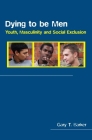 Dying to Be Men: Youth, Masculinity and Social Exclusion (Sexuality #3) By Gary Barker Cover Image