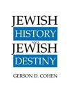 Jewish History and Jewish Destiny (Moreshet Series #15) By Gerson D. Cohen, Neil Gillman (Foreword by) Cover Image