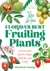 Florida's Best Fruiting Plants: Native and Exotic Trees, Shrubs, and Vines Cover Image