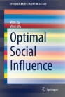 Optimal Social Influence (Springerbriefs in Optimization) By Wen Xu, Weili Wu Cover Image