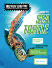 Saving the Sea Turtle: Meet Scientists on a Mission, Discover Kid Activists on a Mission, Make a Career in Conservation Your Mission By Louise A. Spilsbury Cover Image