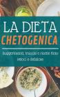 La Dieta Chetogenica: Suggerimenti, Trucchi E Ricette Keto Veloci E Deliziose Cover Image